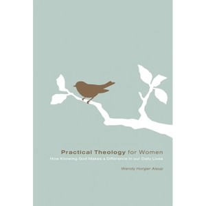 Practical Theology for Women - by  Wendy Horger Alsup (Paperback) - 1 of 1
