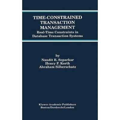 Time-Constrained Transaction Management - (Advances in Database Systems) by  Nandit R Soparkar & Henry F Korth & Abraham Silberschatz (Hardcover)