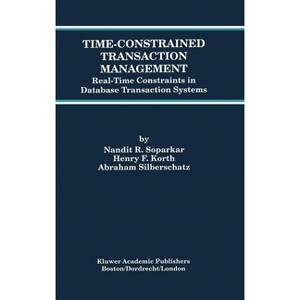 Time-Constrained Transaction Management - (Advances in Database Systems) by  Nandit R Soparkar & Henry F Korth & Abraham Silberschatz (Hardcover) - 1 of 1