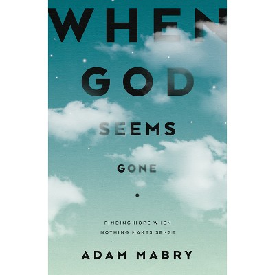 When God Seems Gone - by  Adam Mabry (Paperback)