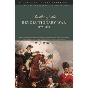 Battles of the Revolutionary War, 1775-1781 - (Major Battles and Campaigns) 2nd Edition by  William J Wood (Paperback) - 1 of 1