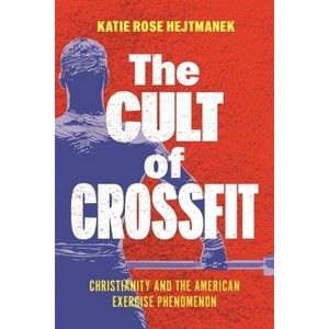 The Cult of Crossfit - by Katie Rose Hejtmanek - 1 of 1
