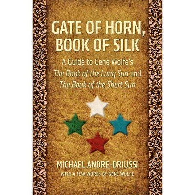 Gate of Horn, Book of Silk - by  Michael Andre-Driussi & Gene Wolfe (Paperback)