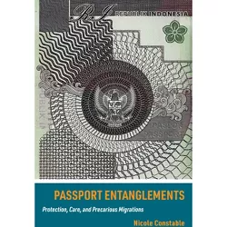 Passport Entanglements - by  Nicole Constable (Paperback)