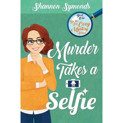 Murder Takes a Selfie - by  Shannon Symonds (Paperback)