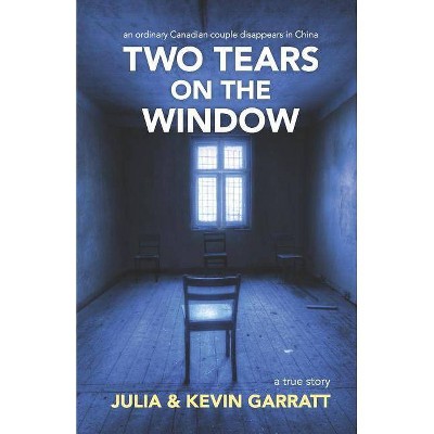 Two Tears on the Window - by  Kevin Garratt & Julia Garratt (Paperback)