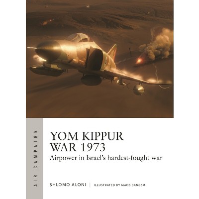 Yom Kippur War 1973 - (Air Campaign) by  Shlomo Aloni (Paperback)