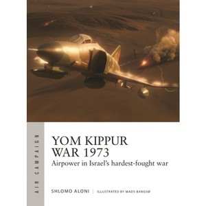 Yom Kippur War 1973 - (Air Campaign) by  Shlomo Aloni (Paperback) - 1 of 1