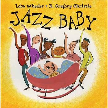Jazz Baby - by  Lisa Wheeler (Hardcover)