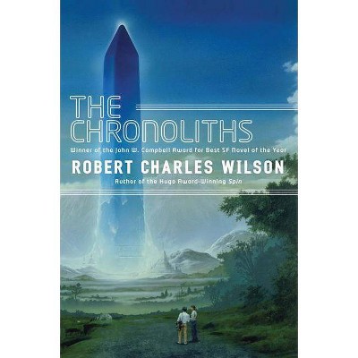 The Chronoliths - by  Robert Charles Wilson (Paperback)