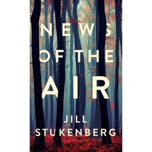News of the Air - by  Jill Stukenberg (Hardcover) - 1 of 1