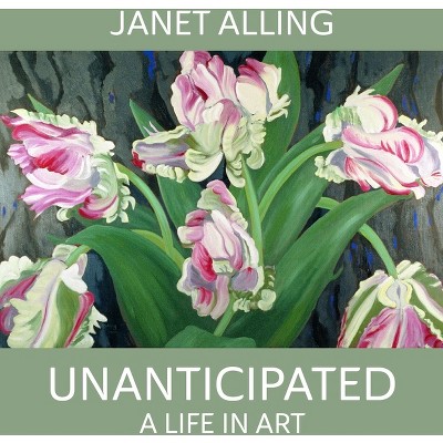 Unanticipated - by  Janet Alling (Hardcover)