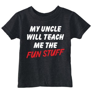 Toddler Funny T Shirts My Uncle Will Teach Me The Fun Stuff Sarcastic Graphic Novelty Tee For Young Kids - Crazy Dog Toddler T Shirt Gift for Uncle - 1 of 4
