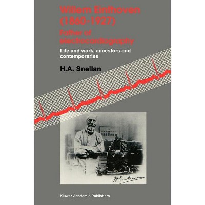 Willem Einthoven (1860-1927) Father of Electrocardiography - by  H a Snellen (Paperback)