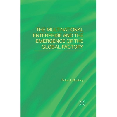 The Multinational Enterprise and the Emergence of the Global Factory - by  Peter J Buckley (Paperback)