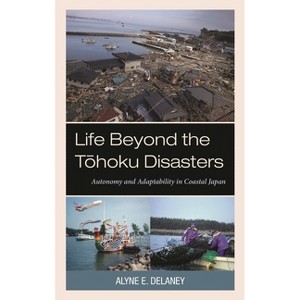 Life Beyond the Tohoku Disasters - by  Alyne E Delaney (Hardcover) - 1 of 1