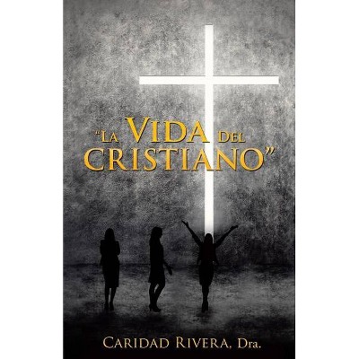 La Vida del Cristiano - by  Caridad Rivera Dra (Paperback)