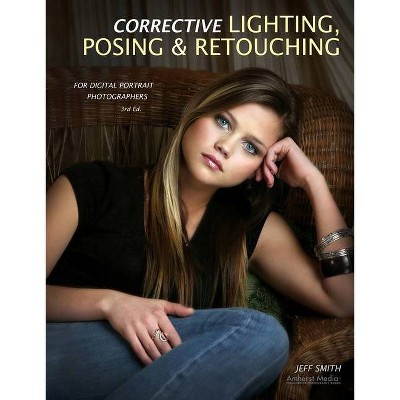 Corrective Lighting, Posing & Retouching for Digital Portrait Photographers - 3rd Edition by  Jeff Smith (Paperback)