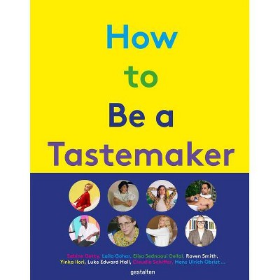 How to Be a Tastemaker - by  Gestalten & Semaine (Hardcover)