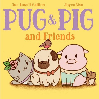 Pug & Pig and Friends - by  Sue Lowell Gallion (Hardcover)