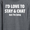 Men's - Instant Message - I'd Love To Stay And Chat But Im Lying Long Sleeve Graphic T-Shirt - 2 of 4