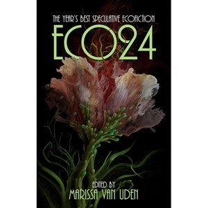 Eco24 - (Eco: The Year's Best Speculative Ecofiction) by  Marissa Van Uden (Paperback) - 1 of 1