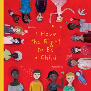 I Have the Right to Be a Child - by  Alain Serres (Hardcover) - 1 of 1