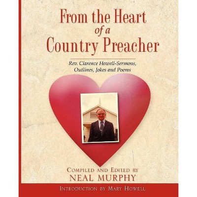 From The Heart Of A Country Preacher - by  Neal Murphy (Paperback)