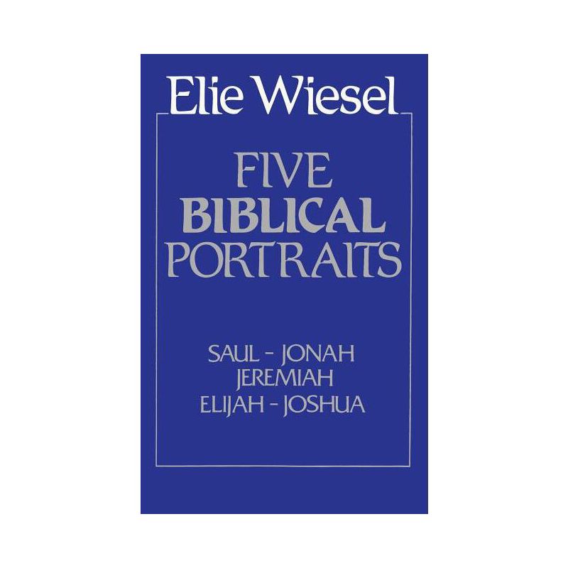 Five Biblical Portraits - by  Elie Wiesel (Paperback), 1 of 2