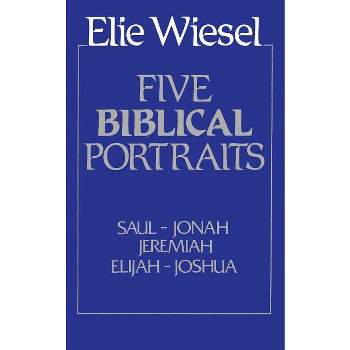 Five Biblical Portraits - by  Elie Wiesel (Paperback)
