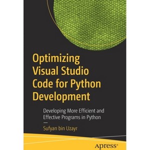 Optimizing Visual Studio Code for Python Development - by  Sufyan Bin Uzayr (Paperback) - 1 of 1