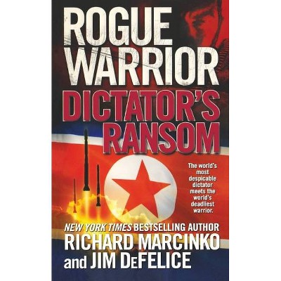 Rogue Warrior: Dictator's Ransom - by  Richard Marcinko & Jim DeFelice (Paperback)