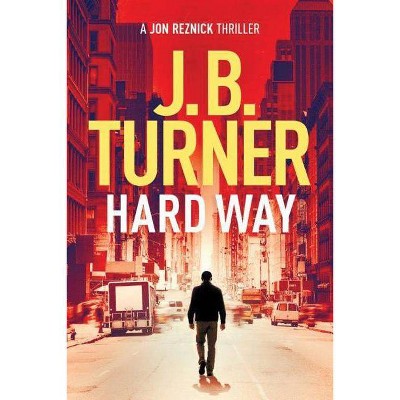  Hard Way - (Jon Reznick Thriller) by  J B Turner (Paperback) 