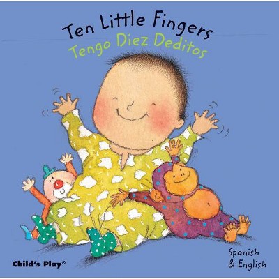 Ten Little Fingers/Tengo Diez Deditos - (Dual Language Baby Board Books- English/Spanish) (Board Book)