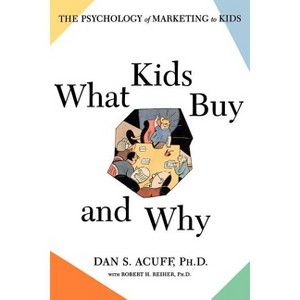 What Kids Buy and Why - by  Robert H Reiher & Daniel Acuff (Paperback) - 1 of 1