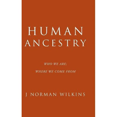 Human Ancestry - by  J Norman Wilkins (Hardcover)