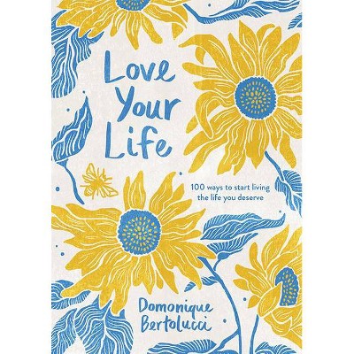 Love Your Life - 3rd Edition by  Domonique Bertolucci (Hardcover)