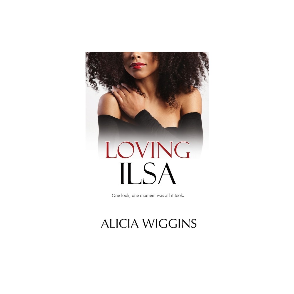 Loving Ilsa - by Alicia Wiggins (Paperback)