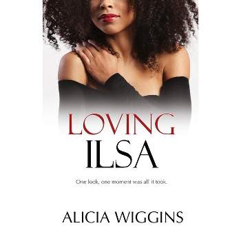Loving Ilsa - by  Alicia Wiggins (Paperback)