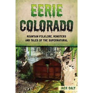 Eerie Colorado - (American Legends) by  Jack Daly (Paperback) - 1 of 1