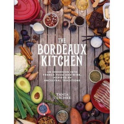 The Bordeaux Kitchen - by  Tania Teschke (Hardcover)