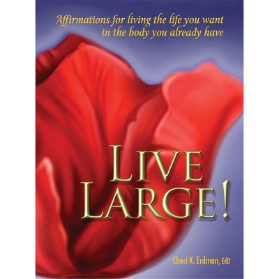 Live Large! - by  Cheri K Erdman (Paperback)