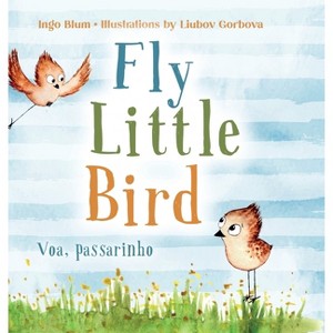 Fly, Little Bird - Voa, passarinho - (Kids Learn Portuguese) by  Ingo Blum (Hardcover) - 1 of 1
