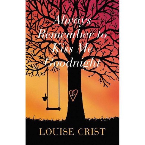 Always Remember To Kiss Me Goodnight By Louise Crist Paperback Target always remember to kiss me goodnight by louise crist paperback