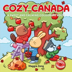 Cozy Canada: A Sweet and Calming Colouring Book - by  Maggie Zeng (Paperback) - 1 of 1