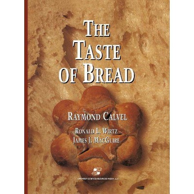 The Taste of Bread - by  Raymond Calvel & Ronald L Wirtz (Paperback)