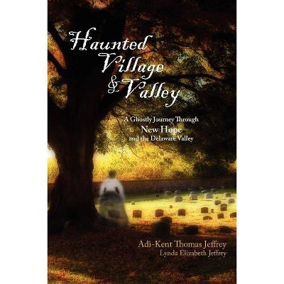 Haunted Village and Valley - by  Adi-Kent Thomas Jeffrey & Lynda Elizabeth Jeffrey (Paperback)