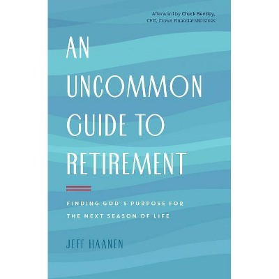 An Uncommon Guide to Retirement - by  Jeff Haanen (Paperback)