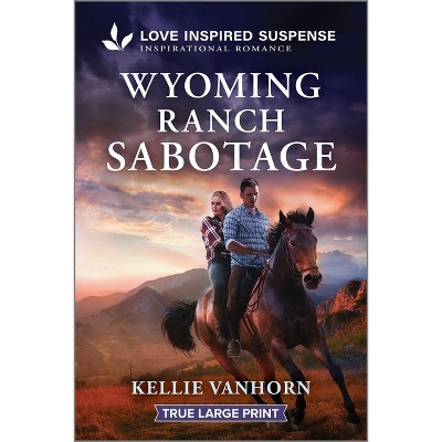 Wyoming Ranch Sabotage - Large Print by  Kellie Vanhorn (Paperback)