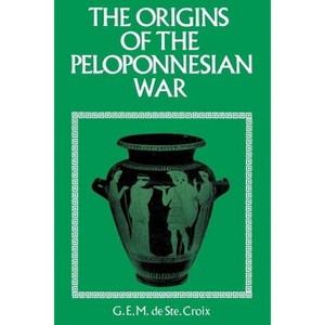 Origins of the Peloponnesian War - by  G de Ste Croix & G E M De Ste Croix (Paperback) - 1 of 1